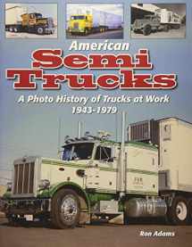9781583883532-1583883533-American Semi Trucks: A Photo History from 1943-1979