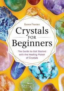 9781623159917-1623159911-Crystals for Beginners: The Guide to Get Started with the Healing Power of Crystals