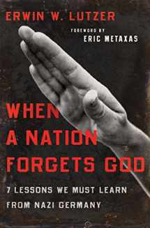 9780802413284-0802413285-When a Nation Forgets God: 7 Lessons We Must Learn from Nazi Germany