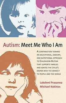 9781584209362-1584209364-Autism─Meet Me Who I Am: A Contribution toward an Educational, Sensory, and Nutritional Approach to Childhood Autism that Supports Families and ... Wish to Connect to People and the World