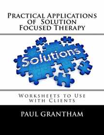 9781540783356-1540783359-Practical Applications of Solution Focused Therapy: Worksheets to Use with Clients