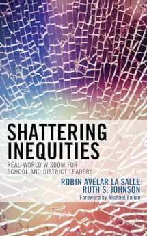 9781475844160-1475844166-Shattering Inequities: Real-World Wisdom for School and District Leaders