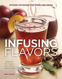 9781591866541-1591866545-Infusing Flavors: Intense Infusions for Food and Drink: Recipes for oils, vinegars, sauces, bitters, waters & more