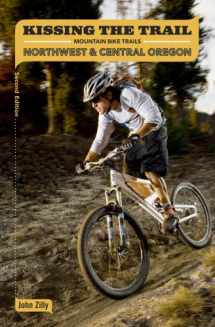 9781881583127-1881583120-Kissing the Trail: NW & Central Oregon Mountain Bike Trails