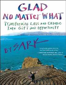 9781577319351-1577319354-Glad No Matter What: Transforming Loss and Change into Gift and Opportunity