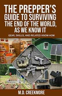 9781523408658-1523408650-The Prepper's Guide to Surviving the End of the World, as We Know It: Gear, Skills, and Related Know-How