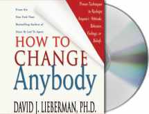 9781593976033-1593976038-How to Change Anybody: Proven Techniques to Reshape Anyone's Attitude, Behavior, Feelings, or Beliefs