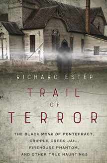 9780738756066-0738756067-Trail of Terror: The Black Monk of Pontefract, Cripple Creek Jail, Firehouse Phantom, and Other True Hauntings