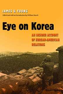 9781585442621-1585442623-Eye on Korea: An Insider Account of Korean-American Relations (Volume 88) (Williams-Ford Texas A&M University Military History Series)