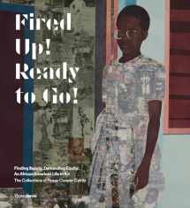 9780847860586-0847860582-Fired Up! Ready to Go!: Finding Beauty, Demanding Equity: An African American Life in Art. The Collections of Peggy Cooper Cafritz