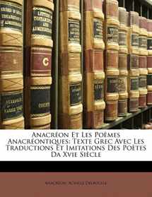 9781147990676-1147990670-Anacréon Et Les Poèmes Anacréontiques: Texte Grec Avec Les Traductions Et Imitations Des Poètes Da Xvie Siècle (French Edition)