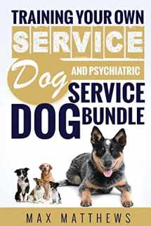 9781729779910-1729779913-Service Dog: Training Your Own Service Dog AND Psychiatric Service Dog BUNDLE!