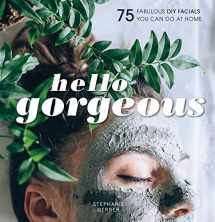 9781681885759-1681885751-Hello Gorgeous: 75 Fabulous DIY Facials You Can Do At Home