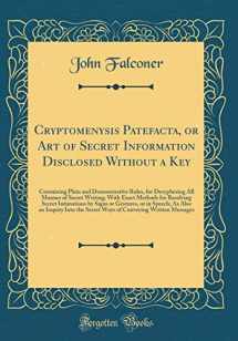 9780364945988-0364945982-Cryptomenysis Patefacta, or Art of Secret Information Disclosed Without a Key: Containing Plain and Demonstrative Rules, for Decyphering All Manner of ... by Signs or Gestures, or in Speech;