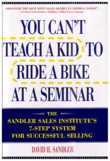 9780967179902-0967179904-You Can't Teach a Kid to Ride a Bike at a Seminar : The Sandler Sales Institute's 7-Step System for Successful Selling