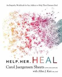 9781733922203-1733922202-Help Her Heal: An Empathy Workbook for Sex Addicts to Help their Partners Heal