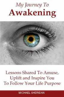 9780955729515-0955729513-My Journey To Awakening: Lessons Shared to Amuse, Uplift and Inspire You To Follow Your Life Purpose