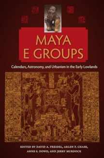 9780813054353-0813054354-Maya E Groups: Calendars, Astronomy, and Urbanism in the Early Lowlands (Maya Studies)