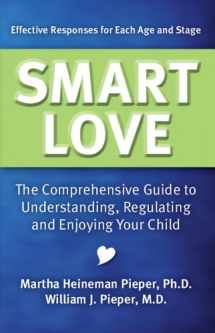 9780615439341-0615439349-Smart Love: The Comprehensive Guide to Understanding, Regulating and Enjoying Your Child