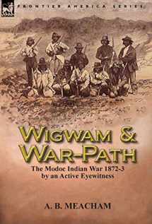 9781782820987-1782820981-Wigwam and War-Path: the Modoc Indian War 1872-3, by an Active Eyewitness