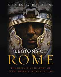 9781250004710-1250004713-Legions of Rome: The Definitive History of Every Imperial Roman Legion