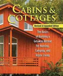 9781565239678-1565239679-Cabins & Cottages, Revised & Expanded Edition: The Basics of Building a Getaway Retreat for Hunting, Camping, and Rustic Living (Fox Chapel Publishing) Complete Instructions for A-Frame & Log Cabins