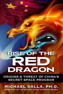 9780998603858-0998603856-Rise of the Red Dragon: Origins & Threat of Chiina's Secret Space Program (Secret Space Programs)