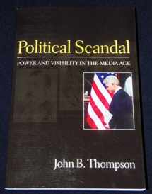 9780745625508-0745625509-Political Scandal: Power and Visibility in the Media Age