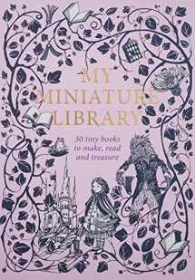 9781786270269-1786270269-My Miniature Library: 30 Tiny Books to Make, Read and Treasure