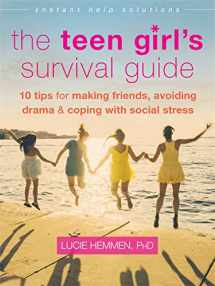 9781626253063-1626253064-The Teen Girl's Survival Guide: Ten Tips for Making Friends, Avoiding Drama, and Coping with Social Stress (The Instant Help Solutions Series)