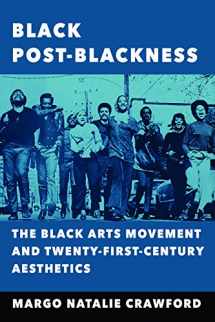 9780252041006-0252041003-Black Post-Blackness: The Black Arts Movement and Twenty-First-Century Aesthetics (New Black Studies Series)