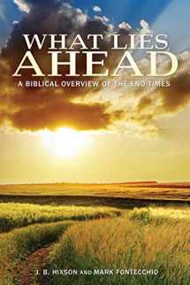 9781935909637-1935909630-What Lies Ahead: A Biblical Overview of the End Times