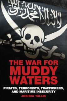 9781682474204-1682474208-The War for Muddy Waters: Pirates Terrorists Traffickers and Maritime Insecurity