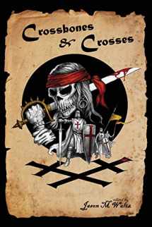 9781096569602-1096569604-Crossbones & Crosses: An Anthology of Heroic Swashbuckling Adventure (Rogue Blades Presents)