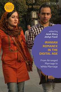 9780755639571-075563957X-Iranian Romance in the Digital Age: From Arranged Marriage to White Marriage (Sex, Family and Culture in the Middle East)