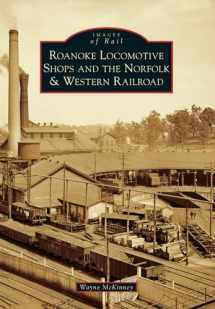 9781467121118-1467121118-Roanoke Locomotive Shops and the Norfolk & Western Railroad (Images of Rail)