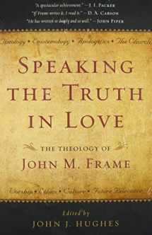 9781596381643-1596381647-Speaking the Truth in Love: The Theology of John M. Frame
