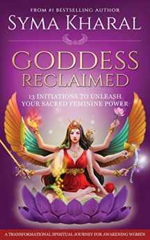 9781775089124-1775089126-Goddess Reclaimed: 13 Initiations to Unleash Your Sacred Feminine Power (Flourishing Goddess)