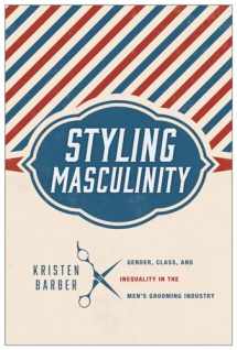 9780813565521-0813565529-Styling Masculinity: Gender, Class, and Inequality in the Men's Grooming Industry