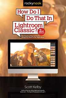9781681984209-1681984202-How Do I Do That In Lightroom Classic?: The Quickest Ways to Do the Things You Want to Do, Right Now! (2nd Edition)
