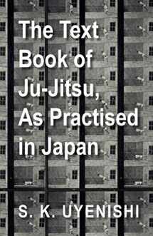 9781447434313-1447434315-The Text-Book of Ju-Jitsu, As Practised in Japan - Being a Simple Treatise on the Japanese Method of Self Defence