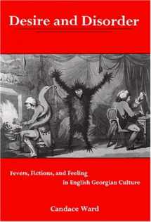 9780838756485-0838756484-Desire and Disorder: Fevers, Fictions, and Feeling in English Georgian Culture