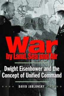 9780300153897-0300153899-War by Land, Sea, and Air: Dwight Eisenhower and the Concept of Unified Command (Yale Library of Military History)