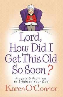 9780736953801-0736953809-Lord, How Did I Get This Old So Soon?: Prayers and Promises to Brighten Your Day