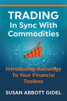 9780976682028-0976682028-Trading In Sync With Commodities: Introducing Astrology To Your Financial Toolbox