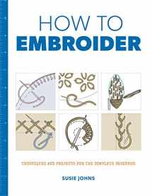 9781784942991-1784942995-How to Embroider: Techniques and Projects for the Complete Beginner
