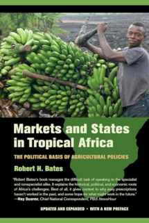 9780520282568-0520282566-Markets and States in Tropical Africa: The Political Basis of Agricultural Policies