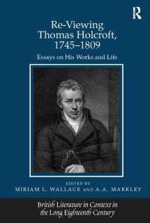 9781138115750-1138115754-Re-Viewing Thomas Holcroft, 1745–1809: Essays on His Works and Life