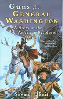 9780152164355-0152164359-Guns for General Washington: A Story of the American Revolution