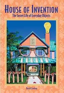 9781585746255-1585746258-House of Invention: The Secret Life of Everyday Objects